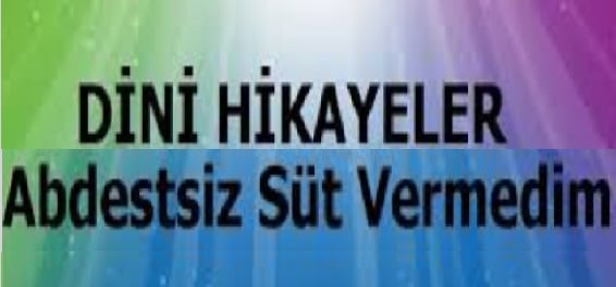 Dini Hikaye; "Abdestsiz Süt Vermedim" 3 İlim Saati