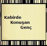 İbretlik Bir Hikaye; Kabirde Konuşan Genç 4 İlim Saati