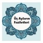 Üç Ayların Faziletleri Nedir? 3 İlim Saati