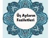 Üç Ayların Faziletleri Nedir? 3 İlim Saati