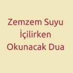 Zemzem İçerken Okunacak Dua 1 İlim Saati